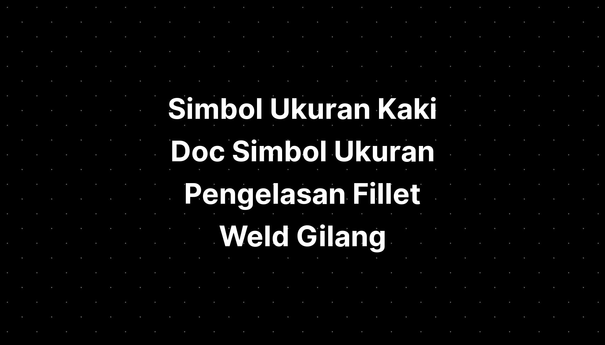 Simbol Ukuran Kaki Doc Simbol Ukuran Pengelasan Fillet Weld Gilang ...